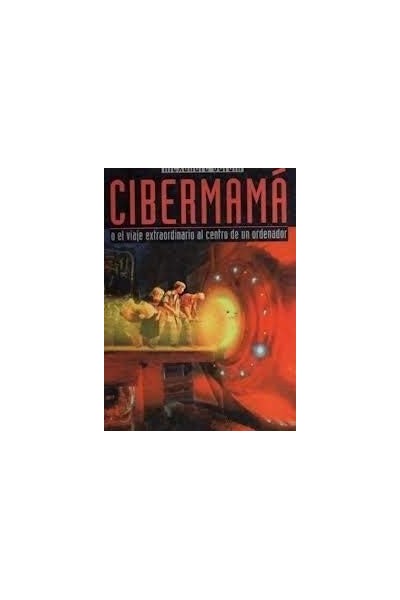 CIBERMAMA o el viaje extraordinario al centro de un ordenador